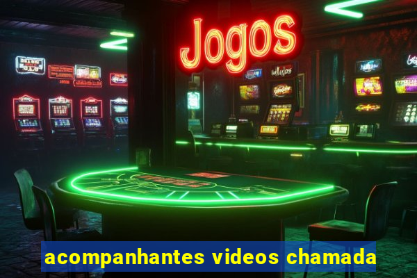 acompanhantes videos chamada